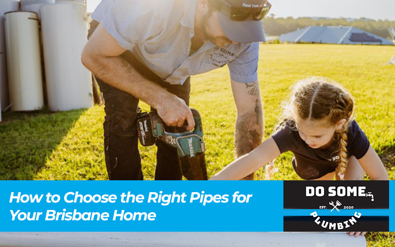 How to Choose the Right Pipes for Your Brisbane Home