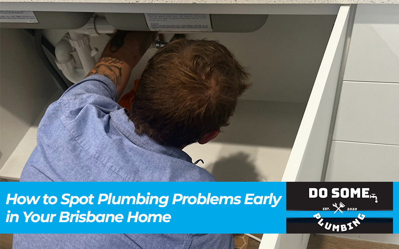 How to Spot Plumbing Problems Early in Your Brisbane Home