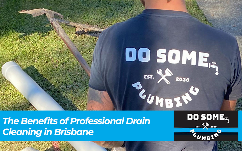 The Benefits of Professional Drain Cleaning in Brisbane